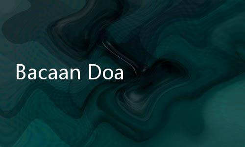 Bacaan Doa Nisfu Syaban, Bahasa Arab dan Artinya