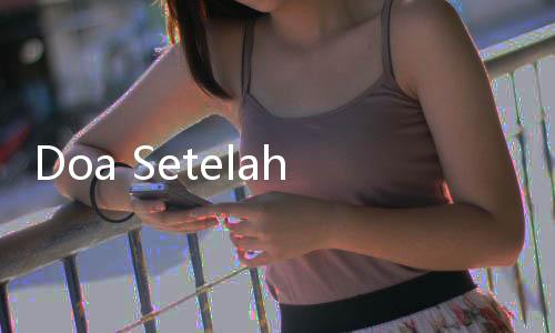 Doa Setelah Tarawih dan Witir, Lengkap dengan Latin dan Artinya