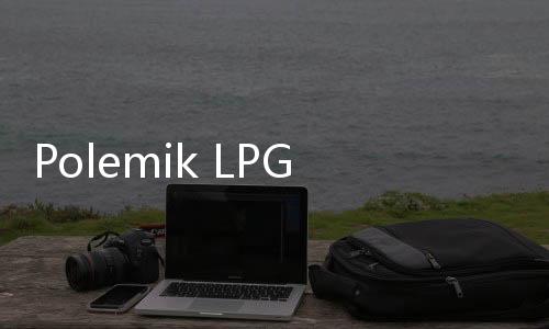 Polemik LPG 3 Kg, Politisi PDIP Sebut Harus Fokus pada Pengoplosan, Bukan Warung Kecil